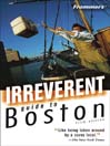 Frommer's Irreverent Guide to Boston: Irreverent Guides Series, Book 4